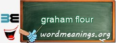 WordMeaning blackboard for graham flour